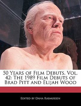 Paperback 50 Years of Film Debuts, Vol. 42: The 1989 Film Debuts of Brad Pitt and Elijah Wood Book