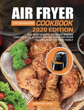Paperback Air Fryer Cookbook For Beginners #2020: 600 Most Wanted Air Fryer Recipes: 1000 Day Easy to Make and Delicious Air Fryer Recipes Plan For Your Family Book