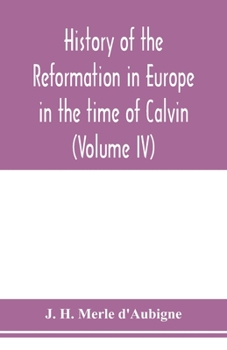 Paperback History of the reformation in Europe in the time of Calvin (Volume IV) Book