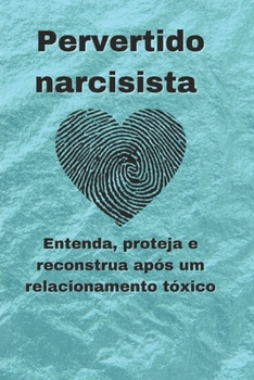 Paperback Pervertido narcisista: Entenda, proteja e reconstrua após um relacionamento tóxico [Portuguese] Book