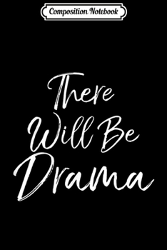 Composition Notebook: Funny Dramatic Acting Quote for Actors There Will be Drama  Journal/Notebook Blank Lined Ruled 6x9 100 Pages