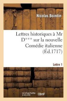 Paperback Lettres Historiques À MR D*** Sur La Nouvelle Comédie Italienne. 1e Lettre [French] Book