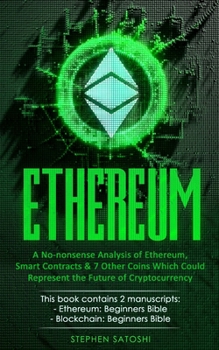 Ethereum: A No-nonsense Analysis of Ethereum, Smart Contracts & 7 Other Coins Which Could Represent the Future of Cryptocurrency - Book  of the Cryptocurrency Beginner's Bibles