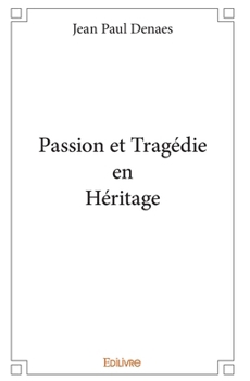 Paperback Passion et Tragédie en Héritage [French] Book