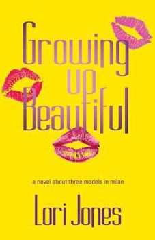 Paperback Growing Up Beautiful: A Novel About Three Models in Milan Book