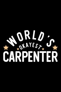 Paperback World's Okayest Carpenter: Nice Notebook for Carpenter - Funny Christmas Gift Idea for Carpenter - Carpenter Journal - 100 pages 6x9 inches Book