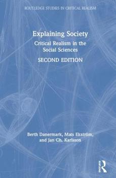 Hardcover Explaining Society: Critical Realism in the Social Sciences Book