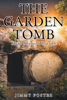 Paperback The Garden Tomb: Hope Shines Through Book