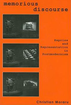 Hardcover Memorious Discourse: Reprise And Representation in Postmodernism Book