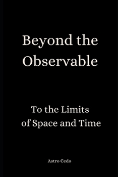 Paperback Beyond the Observable: To the Limits of Space and Time Book