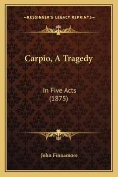 Paperback Carpio, A Tragedy: In Five Acts (1875) Book