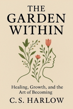 Paperback The Garden Within: Healing, Growth, and the Art of Becoming Book