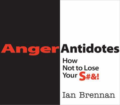 Paperback Anger Antidotes: How Not to Lose Your S#&! Book