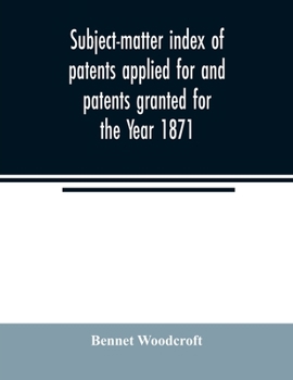 Paperback Subject-matter index of patents applied for and patents granted for the Year 1871 Book