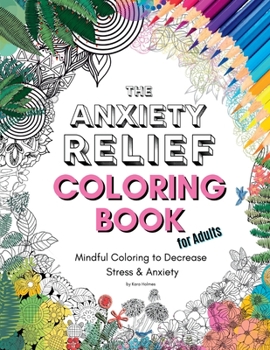 The Anxiety Relief Coloring Book for Adults: 67 Anxiety-Relieving Designs to Color