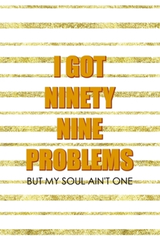 Paperback I Got Ninety Nine Problems But My Soul Ain't One: Notebook Journal Composition Blank Lined Diary Notepad 120 Pages Paperback Golden Texture Ginger Book