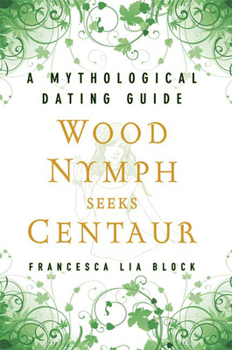 Hardcover Wood Nymph Seeks Centaur: A Mythological Dating Guide Book