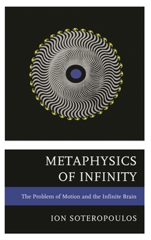 Hardcover Metaphysics of Infinity: The Problem of Motion and the Infinite Brain Book