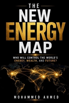 The New Energy Map: Who Will Control the World's Energy, Wealth, and Future? (Global Crisis Investing Series)
