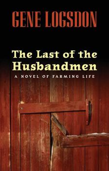 Hardcover The Last of the Husbandmen: A Novel of Farming Life Book