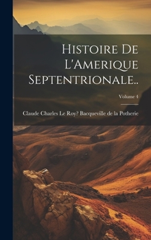 Hardcover Histoire de L'Amerique Septentrionale..; Volume 4 Book