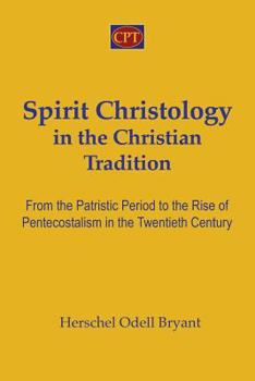 Paperback Spirit Christology in the Christian Tradition: From the Patristic Period to the Rise of Pentecostalism in the Twentieth Century Book