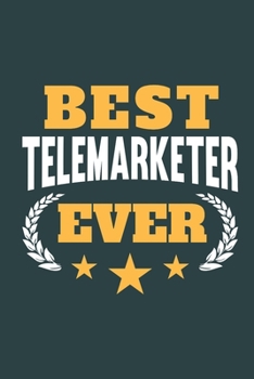 Best Telemarketer Ever: Notebook or Journal for Telemarketers with 120 Dot Grid Pages, 6 x 9 Inches, Cream Paper, Glossy Finished Soft Cover