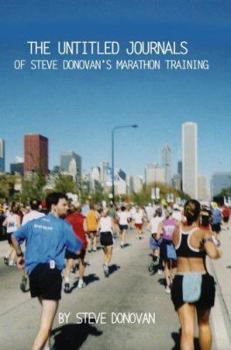 The Untitled Journals of Steve Donovan's Marathon Training