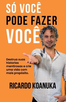 Paperback Só Você Pode Fazer Você: Destrua suas historias mentirosas e crie uma vida com mais propósito. [Portuguese] Book