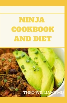 Paperback Ninja Cookbook and Diet: Complete Guide for Beginners To Make Delicious Recipes By Indoor Grilling and Air Frying Perfection Book