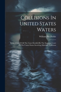 Paperback Collisions In United States Waters: Being A List Of All The Cases Decided By The Supreme Court Of The United States Involving Maritime Collisions Book