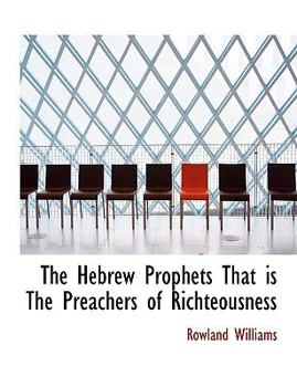 Paperback The Hebrew Prophets That Is the Preachers of Richteousness [Large Print] Book