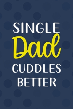 Paperback Single Dad Cuddles Better: All Purpose 6x9 Blank Lined Notebook Journal Way Better Than A Card Trendy Unique Gift Blue Texture Single Dad Book