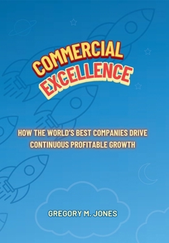 Hardcover Commercial Excellence: How the World's Best Companies Drive Continuous Profitable Growth Book