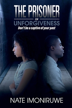 Paperback The Prisoner of Unforgiveness: Don't be a Captive to your past Book