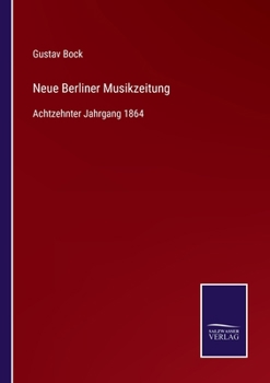 Paperback Neue Berliner Musikzeitung: Achtzehnter Jahrgang 1864 [German] Book