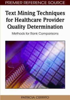 Hardcover Text Mining Techniques for Healthcare Provider Quality Determination: Methods for Rank Comparisons Book
