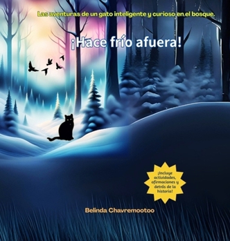 ¡Hace frío afuera!: Las aventuras de un gato inteligente y curioso en el bosque (Spanish Edition)