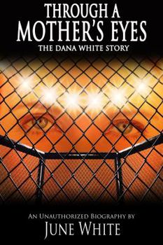 Paperback Through A mother's Eyes, The Dana White Story: an unauthorized biography Book