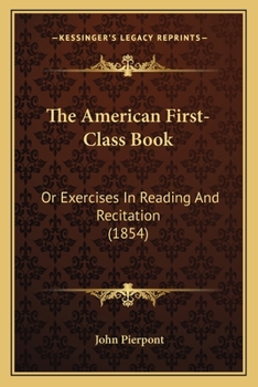 Paperback The American First-Class Book: Or Exercises In Reading And Recitation (1854) Book