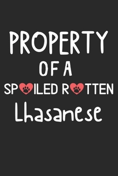 Property Of A Spoiled Rotten Lhasanese: Lined Journal, 120 Pages, 6 x 9, Lhasanese Dog Gift Idea, Black Matte Finish (Property Of A Spoiled Rotten Lhasanese Journal)