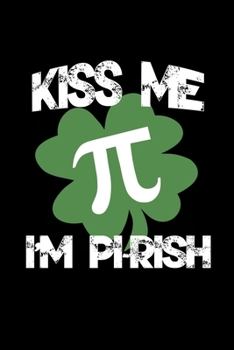 Kiss Me I'm Pi Rish: Graph Paper | Funny Math Humor Pi Day Gift Idea for Mathematics Mini Notepad Teacher Appreciation Day Notebooks For Students