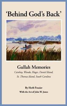 Paperback 'Behind God's Back': Gullah Memories: Cainhoy, Wando, Huger, Daniel Island, St. Thomas Island, South Carolina Book