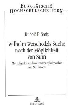 Wilhelm Weischedels Suche Nach Der Moeglichkeit Von Sinn: Metaphysik Zwischen Existenzphilosophie Und Nihilismus