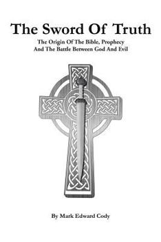 Paperback The Sword of Truth: The Bible, Prophecy And The Battle Between God And Evil Book