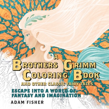 Paperback A Brothers Grimm Coloring Book and Other Classic Fairy Tales: Escape Into a World of Fantasy and Imagination Book