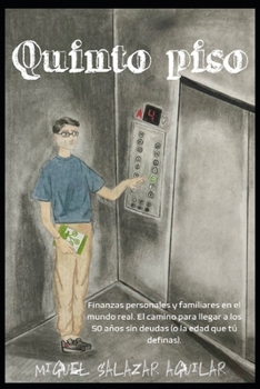 Quinto piso: Preparándome para llegar a los 50 años libre de deudas o al menos con un alto control de mis finanzas. (Spanish Edition)