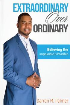 Paperback EXTRAORDINARY Over ORDINARY: Believing the Impossible is Possible Book