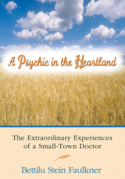 Paperback A Psychic in the Heartland: The Extraordinary Experiences of a Small-Town Doctor Book