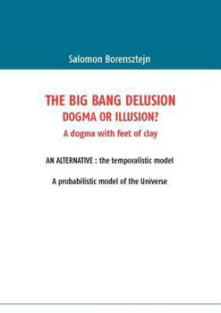 Paperback The Big Bang Delusion: Dogma or illusion? [French] Book